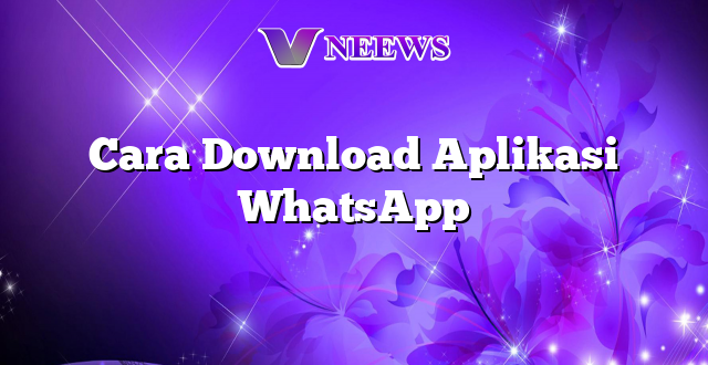 Cara Download Aplikasi WhatsApp