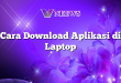 Cara Download Aplikasi di Laptop