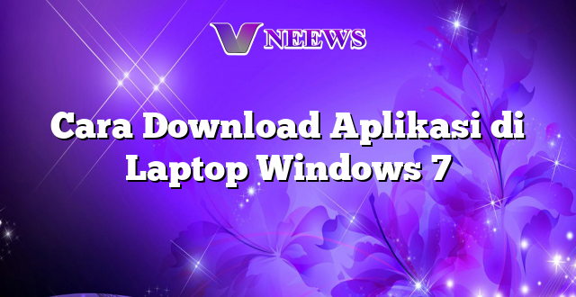Cara Download Aplikasi di Laptop Windows 7