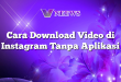 Cara Download Video di Instagram Tanpa Aplikasi