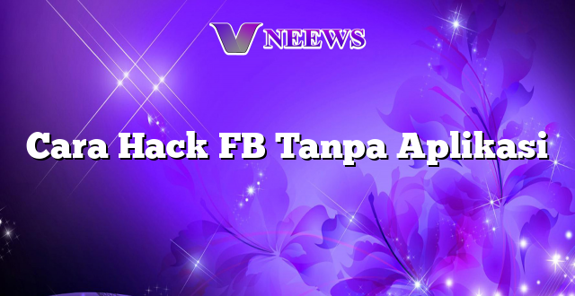 Cara Hack FB Tanpa Aplikasi