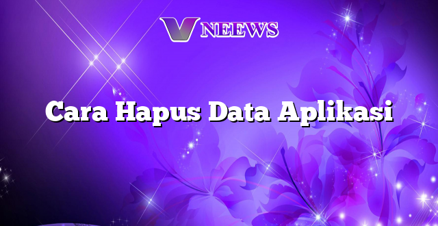 Cara Hapus Data Aplikasi