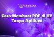 Cara Membuat PDF di HP Tanpa Aplikasi