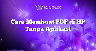 Cara Membuat PDF di HP Tanpa Aplikasi