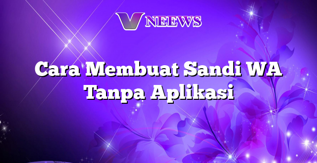 Cara Membuat Sandi WA Tanpa Aplikasi