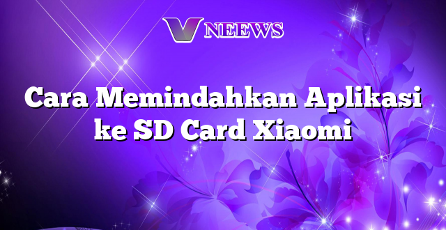 Cara Memindahkan Aplikasi ke SD Card Xiaomi