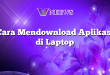 Cara Mendownload Aplikasi di Laptop