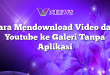 Cara Mendownload Video dari Youtube ke Galeri Tanpa Aplikasi