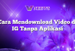Cara Mendownload Video di IG Tanpa Aplikasi