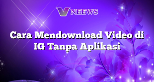Cara Mendownload Video di IG Tanpa Aplikasi