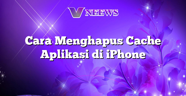Cara Menghapus Cache Aplikasi di iPhone