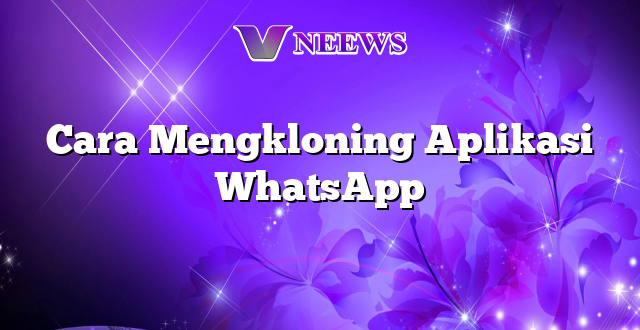 Cara Mengkloning Aplikasi WhatsApp