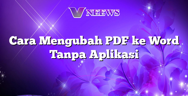 Cara Mengubah PDF ke Word Tanpa Aplikasi