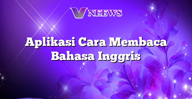 Aplikasi Cara Membaca Bahasa Inggris