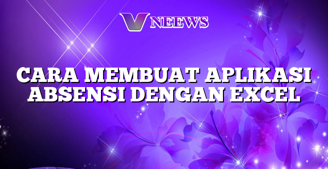 CARA MEMBUAT APLIKASI ABSENSI DENGAN EXCEL