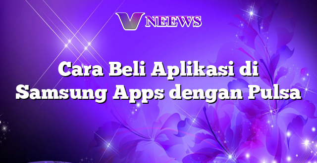 Cara Beli Aplikasi di Samsung Apps dengan Pulsa