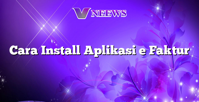 Cara Install Aplikasi e Faktur