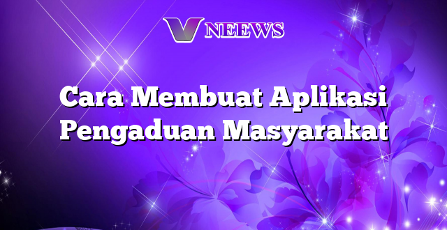 Cara Membuat Aplikasi Pengaduan Masyarakat