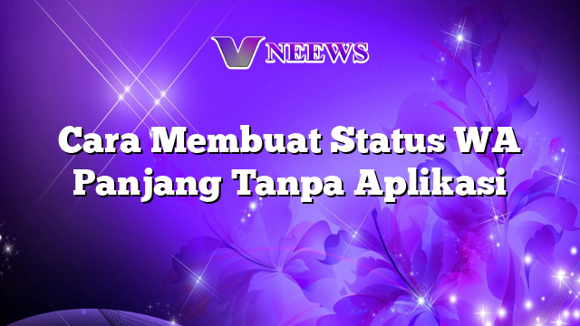 Cara Buat Status WA Panjang Tanpa Aplikasi! Rahasia Terbongkar!