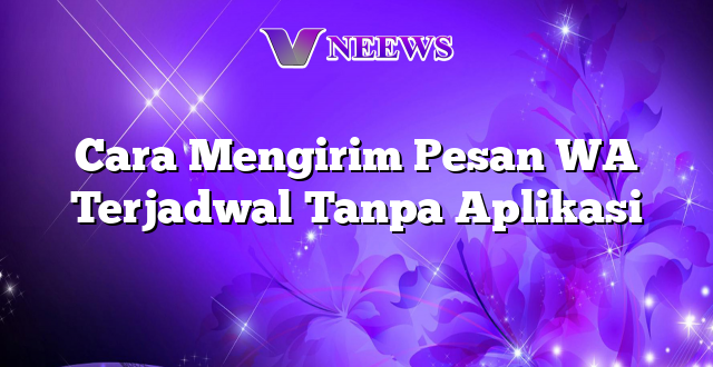 Cara Mengirim Pesan WA Terjadwal Tanpa Aplikasi