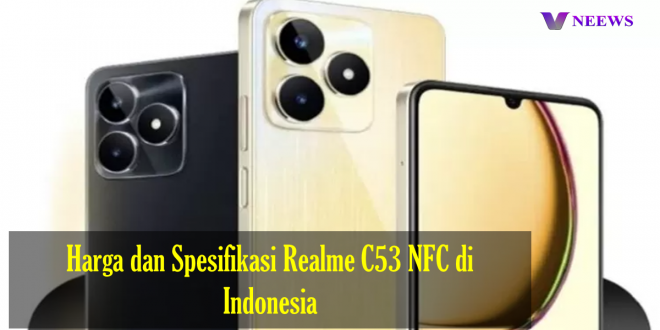 Harga dan Spesifikasi Realme C53 NFC di Indonesia