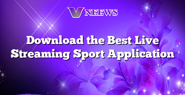 Download the Best Live Streaming Sport Application