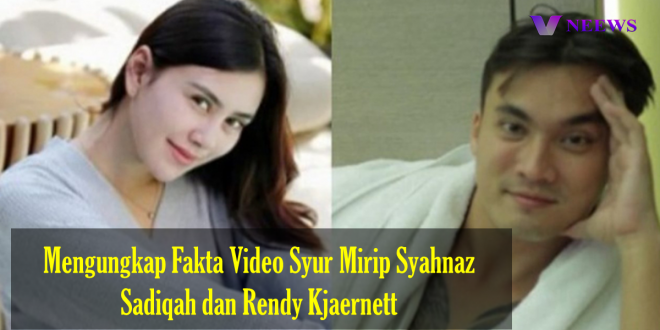 Mengungkap Fakta Video Syur Mirip Syahnaz Sadiqah dan Rendy Kjaernett