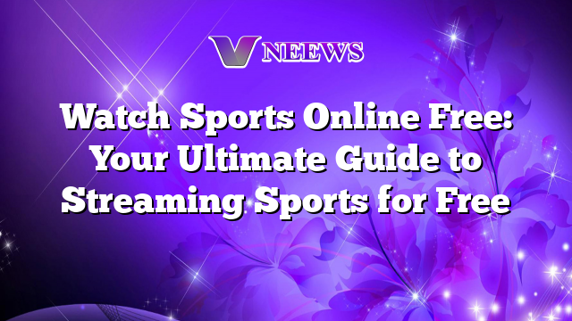 watch-sports-online-free-your-ultimate-guide-to-streaming-sports-for